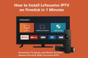 How to Install Lvfocustvs IPTV on Firestick in 1 Minutes